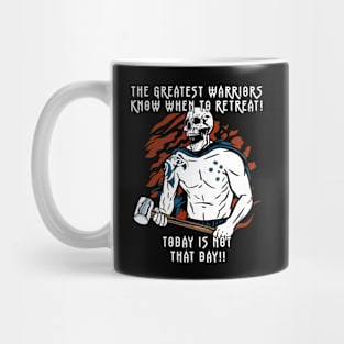 The Greatest Warriors Know When To Retreat, Today Is Not That Day! Mug